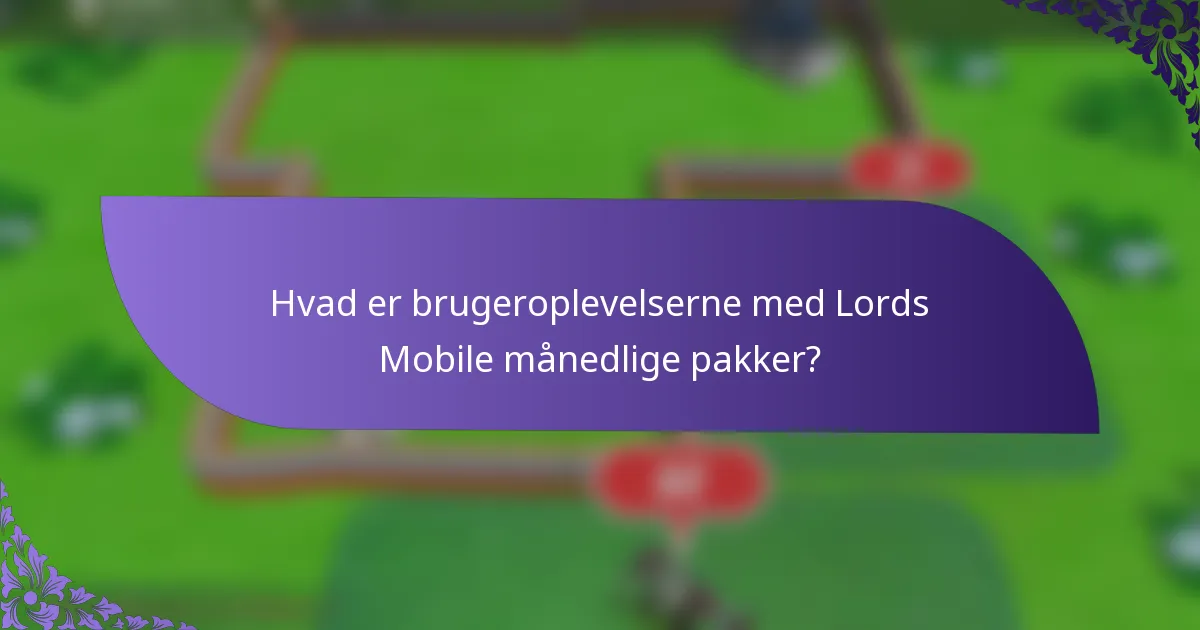 Hvad er brugeroplevelserne med Lords Mobile månedlige pakker?