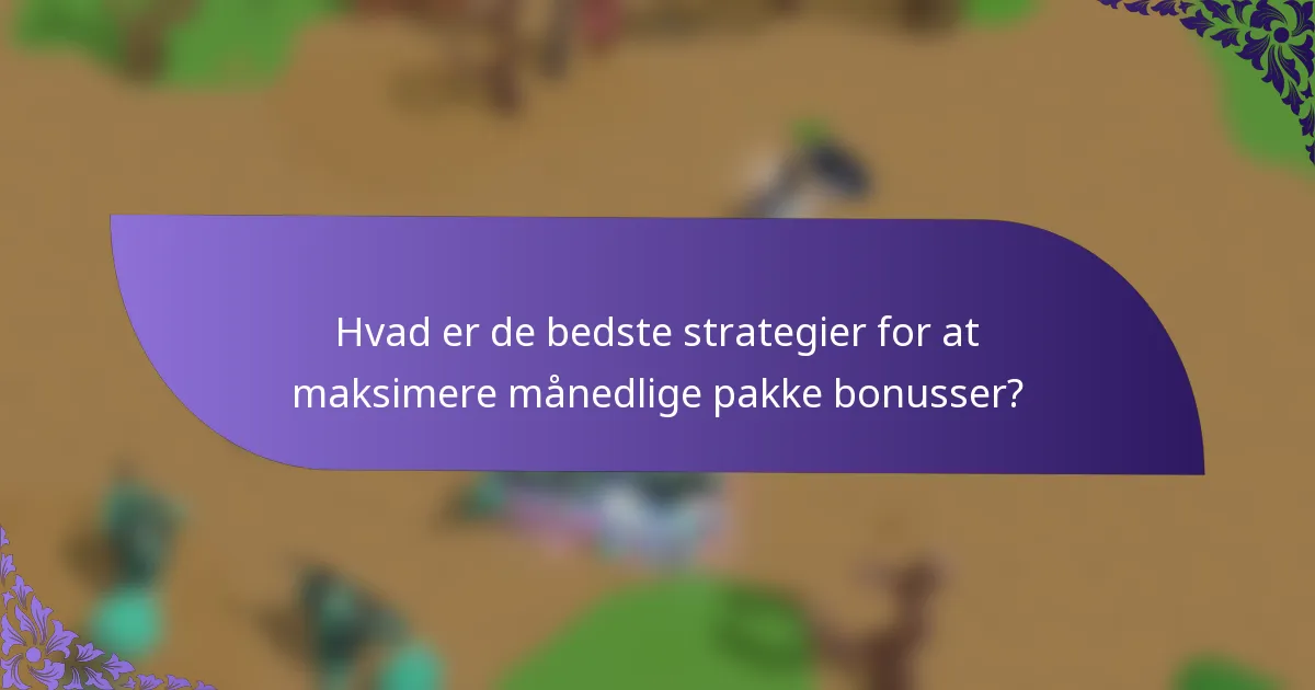 Hvad er de bedste strategier for at maksimere månedlige pakke bonusser?