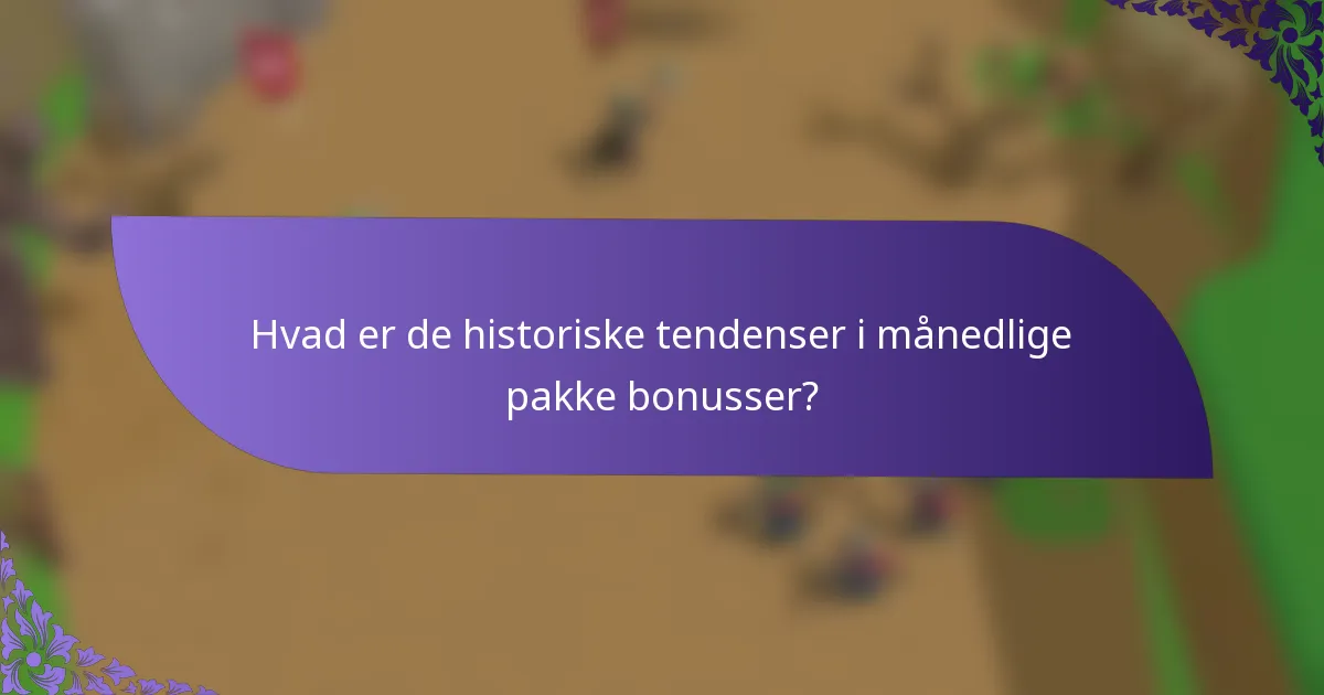 Hvad er de historiske tendenser i månedlige pakke bonusser?