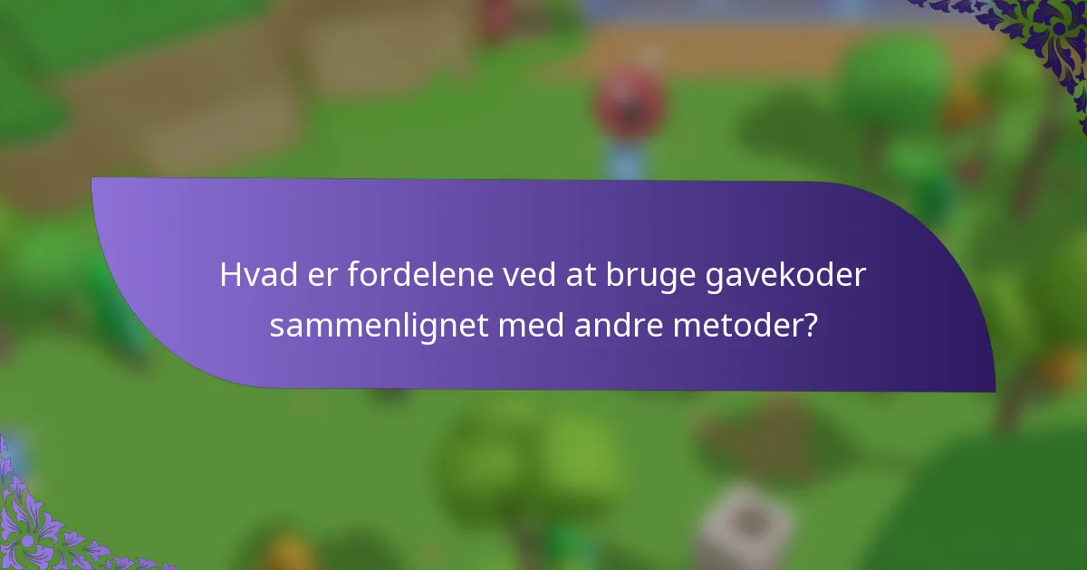 Hvad er fordelene ved at bruge gavekoder sammenlignet med andre metoder?