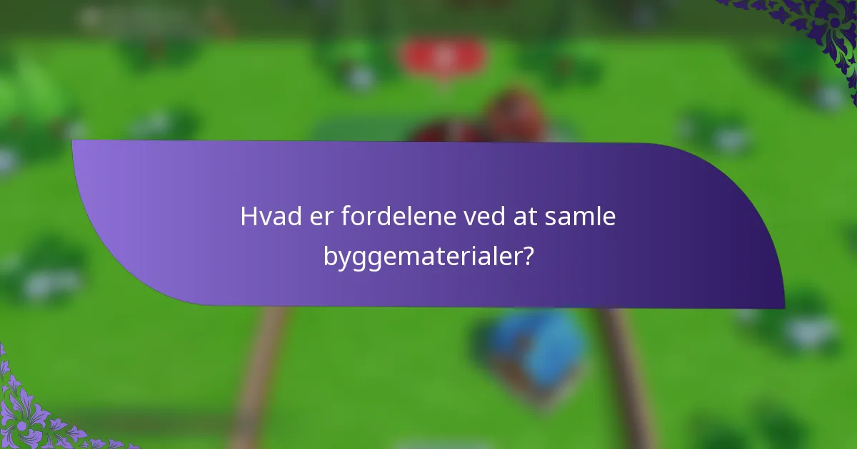 Hvad er fordelene ved at samle byggematerialer?