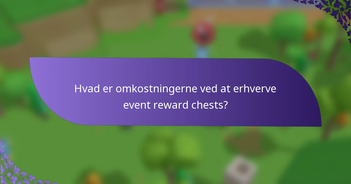 Hvad er omkostningerne ved at erhverve event reward chests?