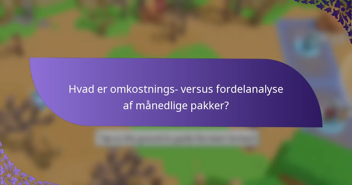 Hvad er omkostnings- versus fordelanalyse af månedlige pakker?