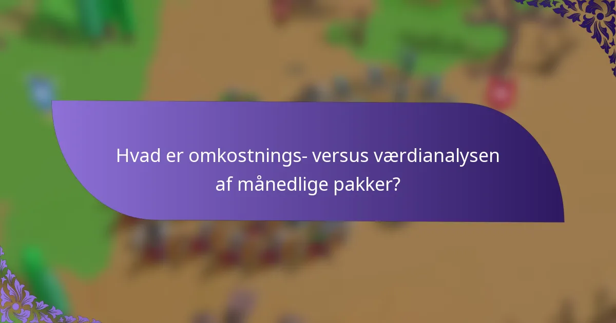 Hvad er omkostnings- versus værdianalysen af månedlige pakker?