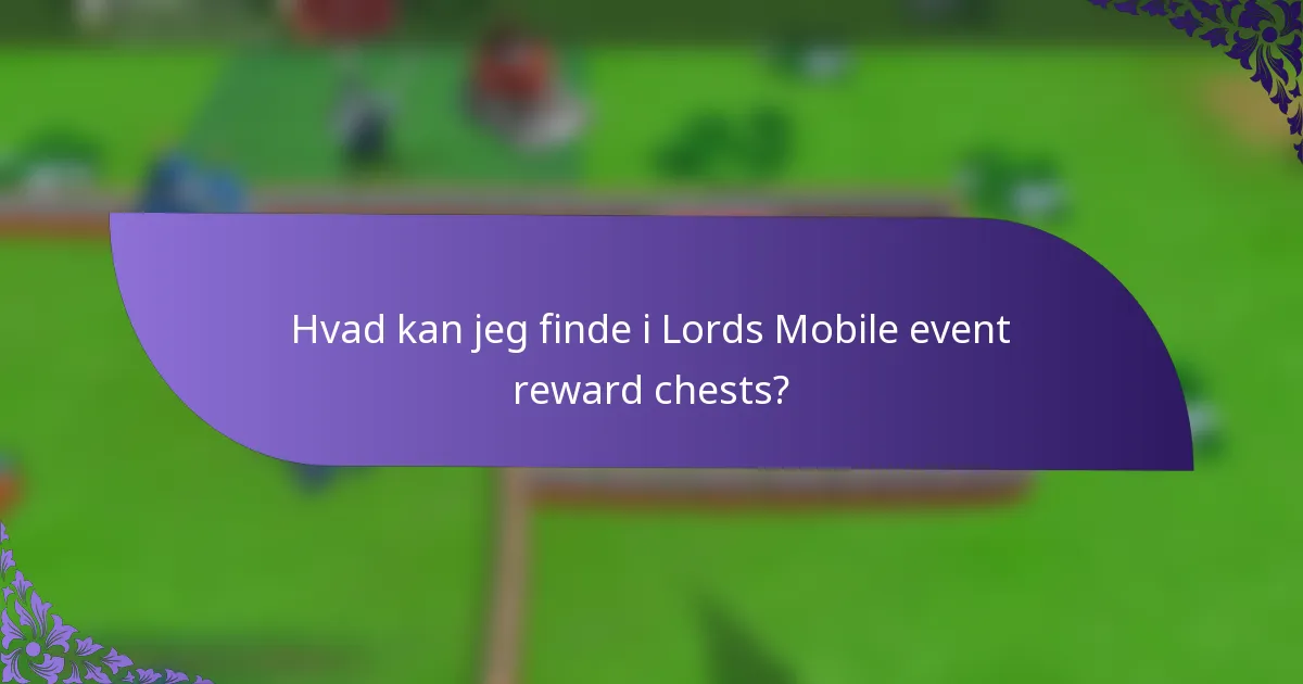 Hvad kan jeg finde i Lords Mobile event reward chests?
