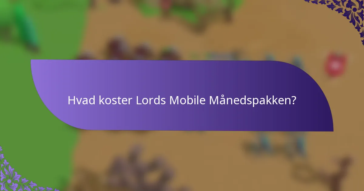 Hvad koster Lords Mobile Månedspakken?