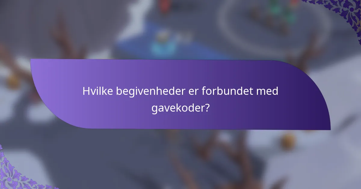 Hvilke begivenheder er forbundet med gavekoder?