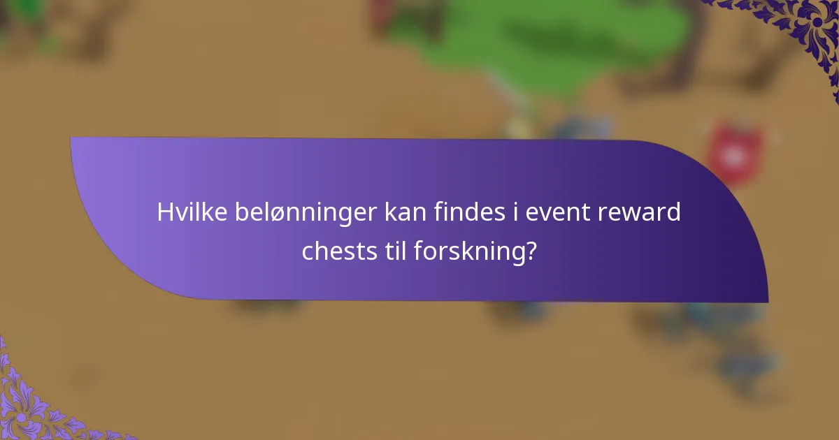 Hvilke belønninger kan findes i event reward chests til forskning?