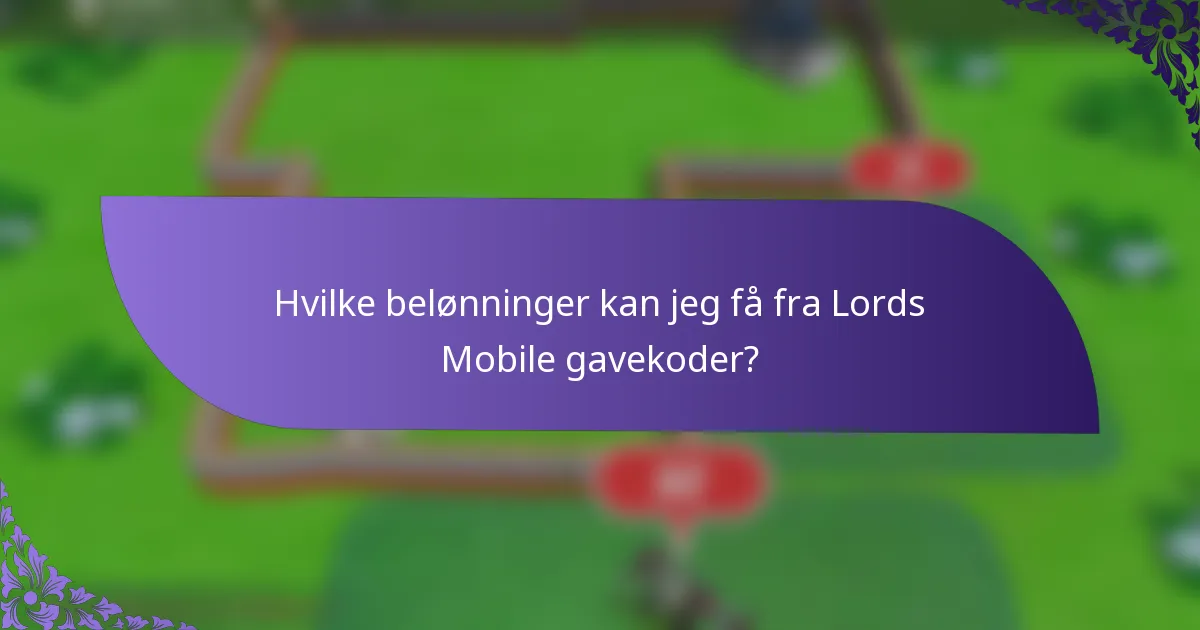 Hvilke belønninger kan jeg få fra Lords Mobile gavekoder?