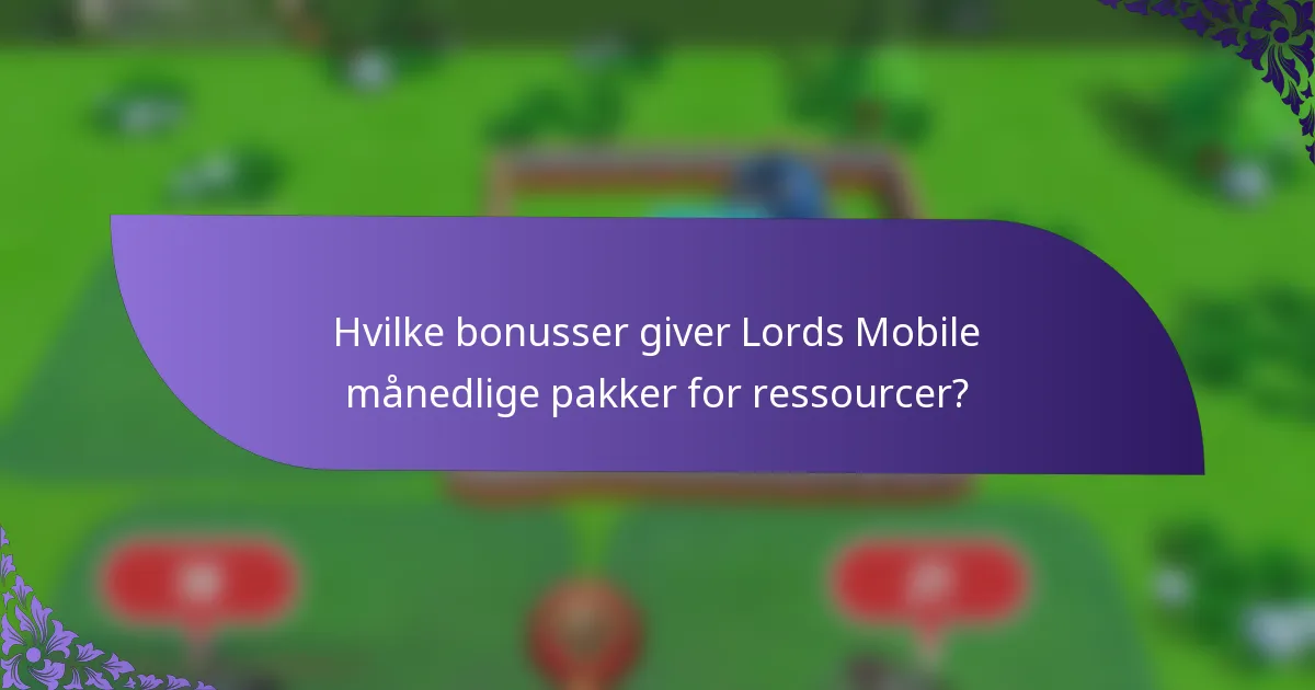 Hvilke bonusser giver Lords Mobile månedlige pakker for ressourcer?