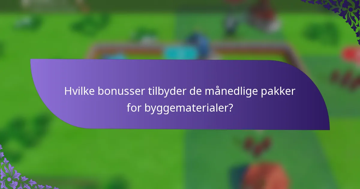 Hvilke bonusser tilbyder de månedlige pakker for byggematerialer?