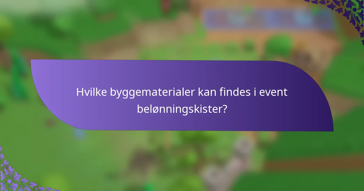 Hvilke byggematerialer kan findes i event belønningskister?