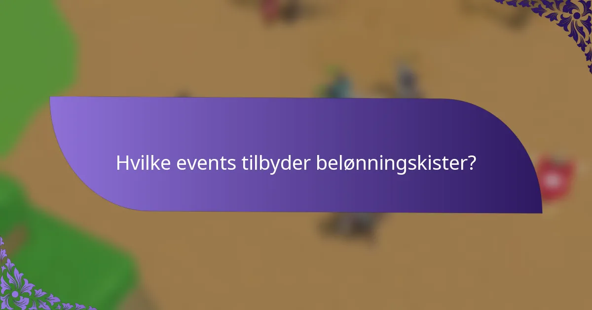 Hvilke events tilbyder belønningskister?
