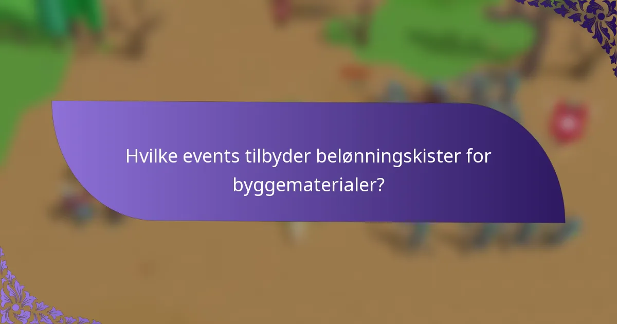 Hvilke events tilbyder belønningskister for byggematerialer?
