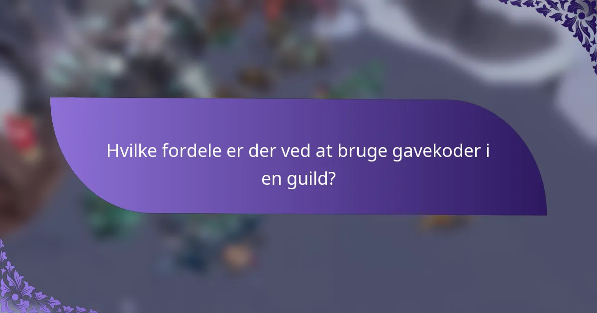 Hvilke fordele er der ved at bruge gavekoder i en guild?