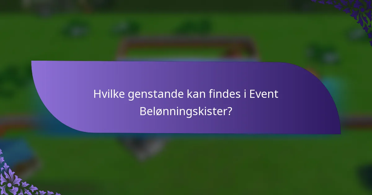 Hvilke genstande kan findes i Event Belønningskister?