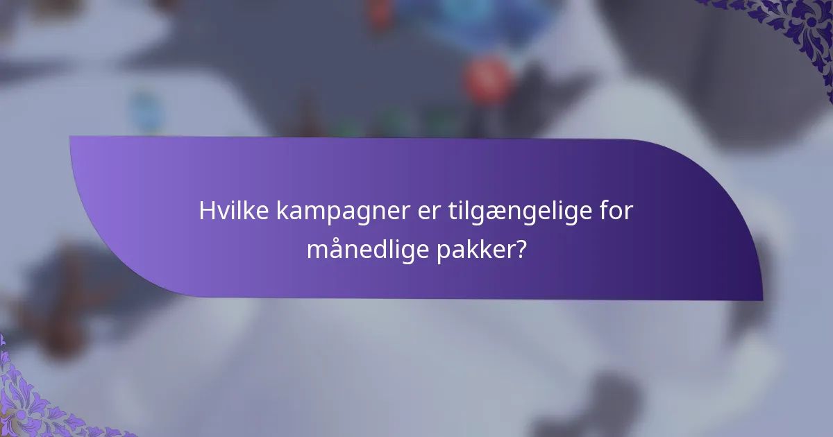 Hvilke kampagner er tilgængelige for månedlige pakker?