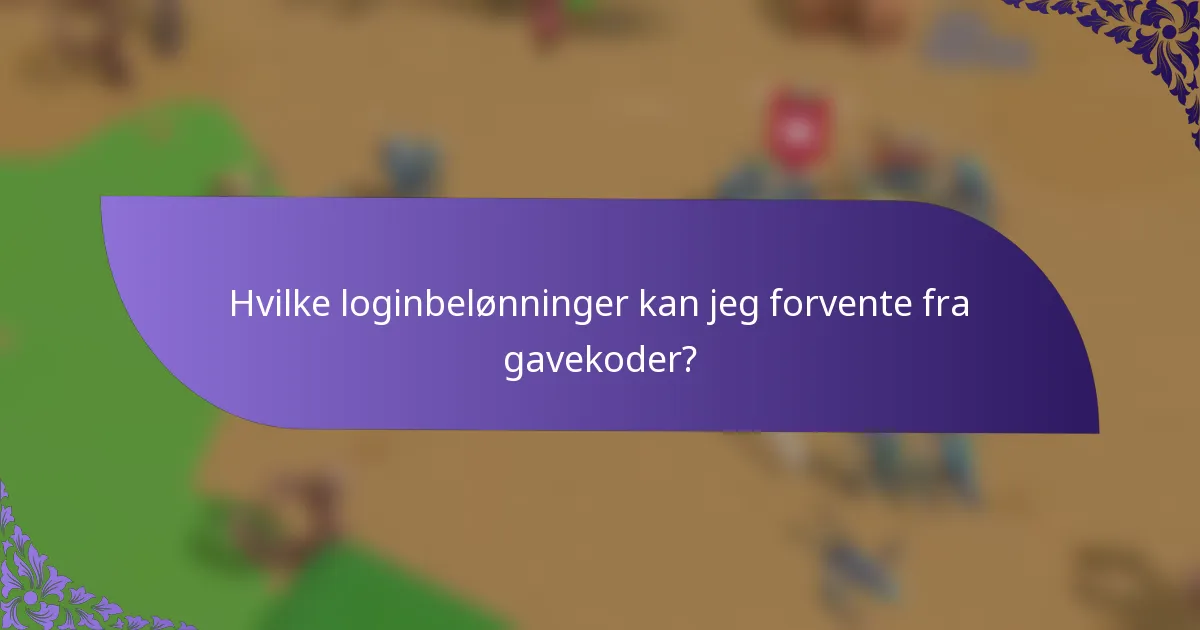 Hvilke loginbelønninger kan jeg forvente fra gavekoder?