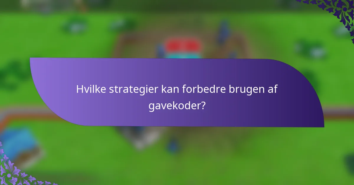 Hvilke strategier kan forbedre brugen af gavekoder?