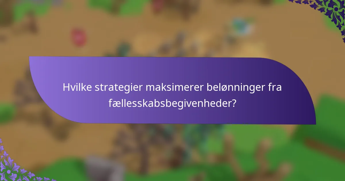 Hvilke strategier maksimerer belønninger fra fællesskabsbegivenheder?