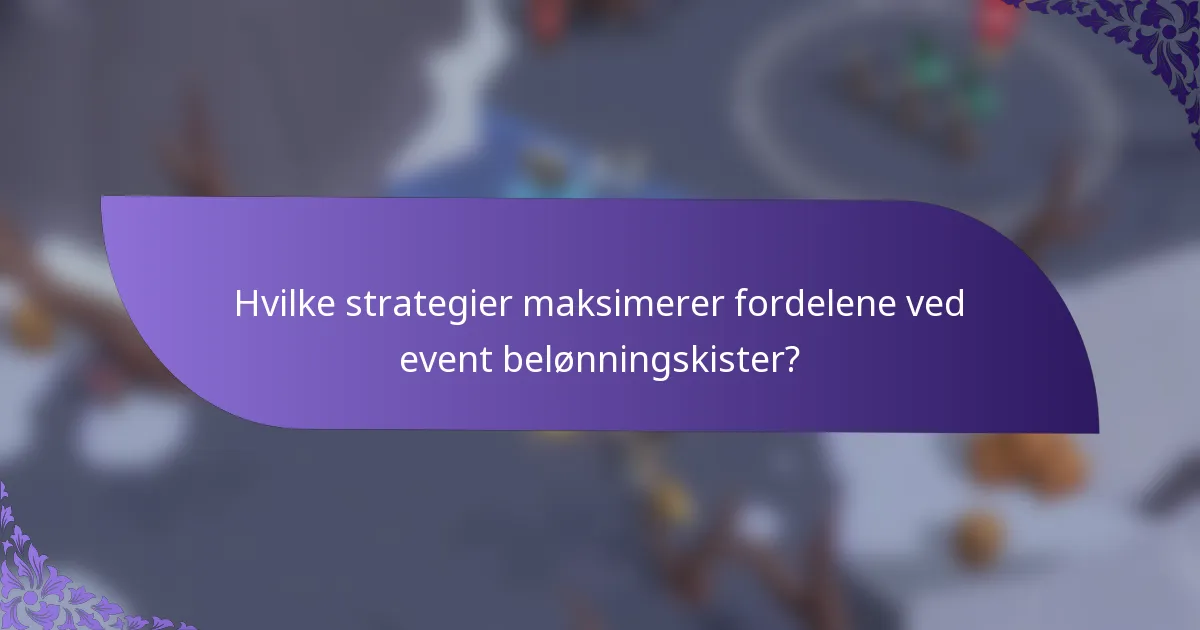 Hvilke strategier maksimerer fordelene ved event belønningskister?