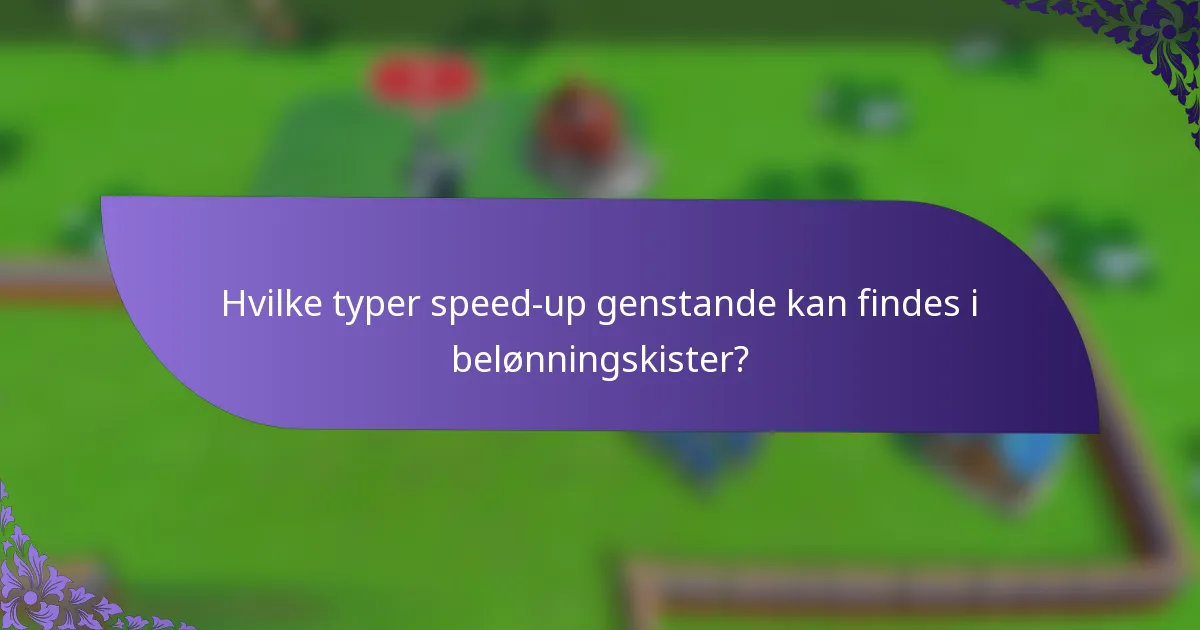 Hvilke typer speed-up genstande kan findes i belønningskister?