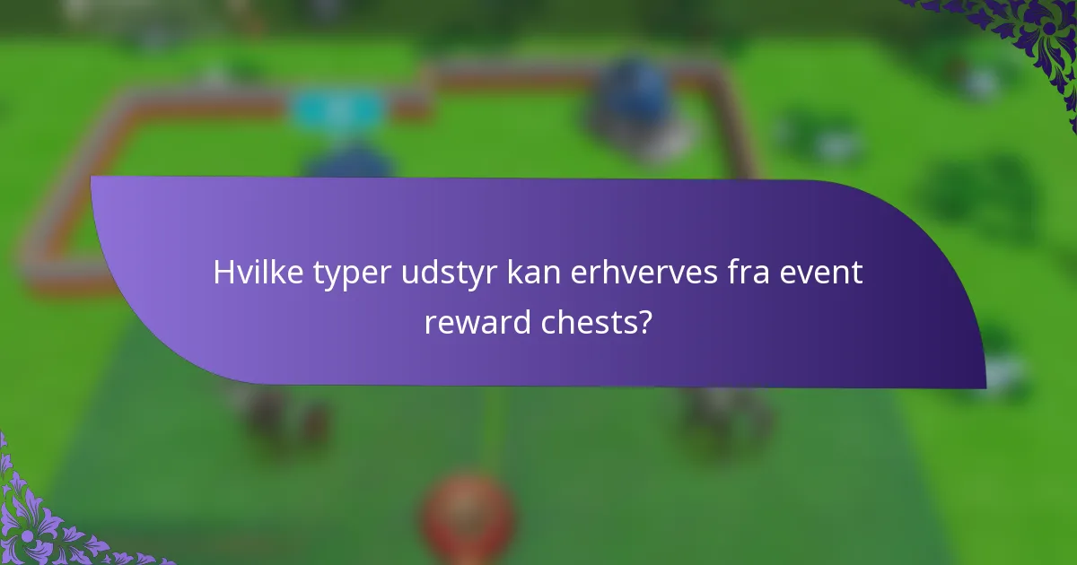 Hvilke typer udstyr kan erhverves fra event reward chests?