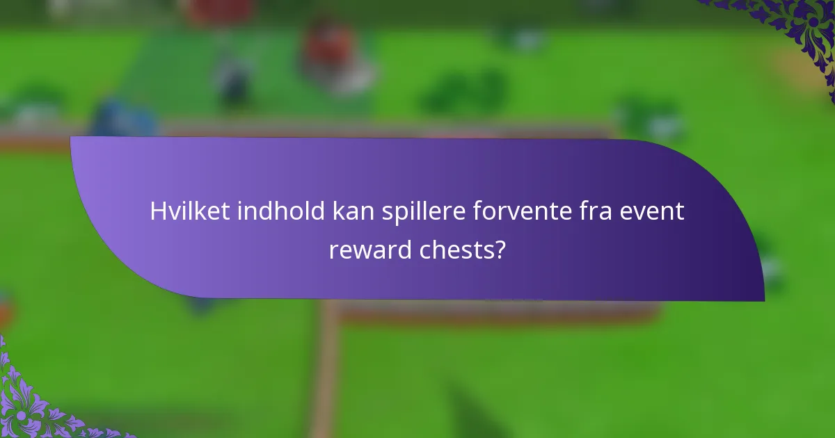 Hvilket indhold kan spillere forvente fra event reward chests?