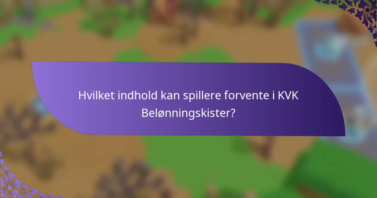 Hvilket indhold kan spillere forvente i KVK Belønningskister?
