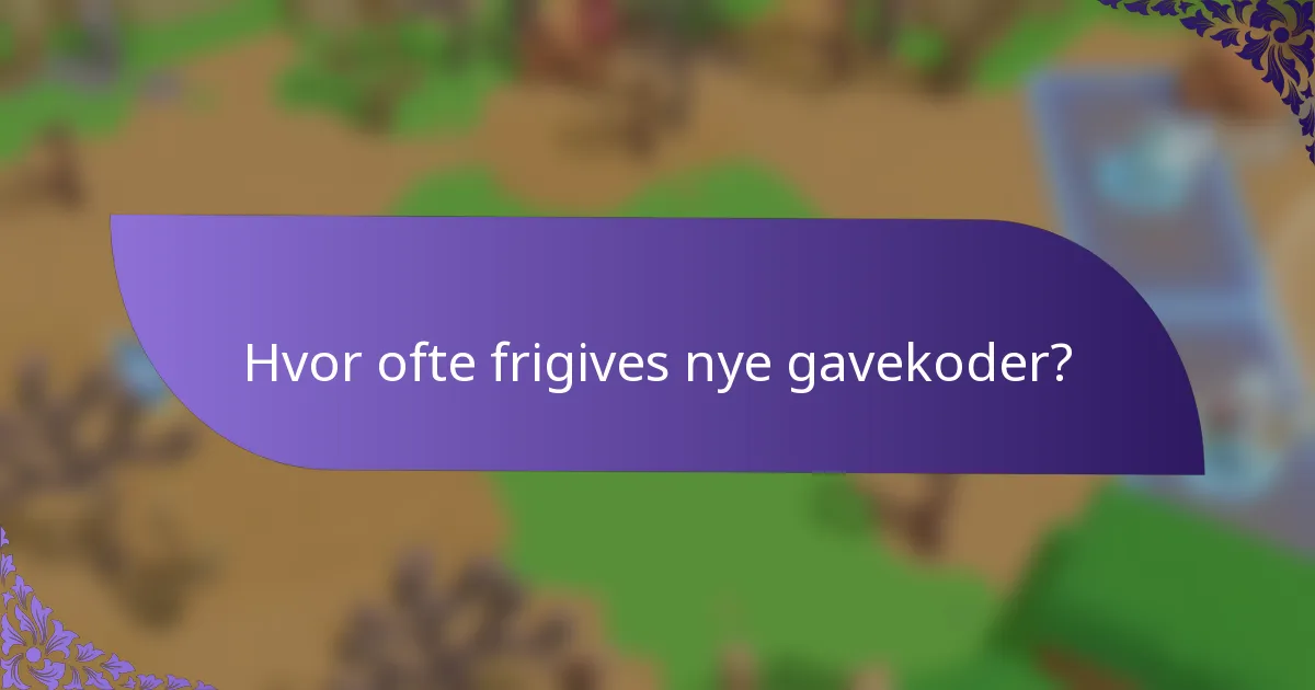 Hvor ofte frigives nye gavekoder?