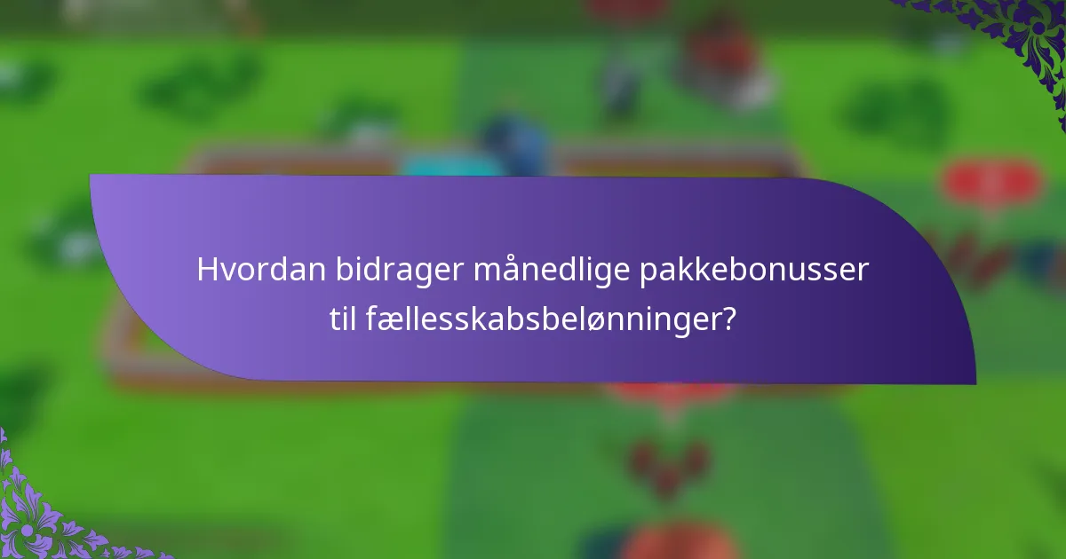 Hvordan bidrager månedlige pakkebonusser til fællesskabsbelønninger?