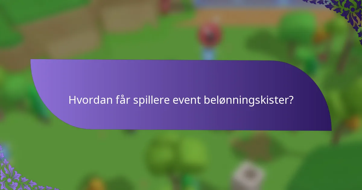 Hvordan får spillere event belønningskister?
