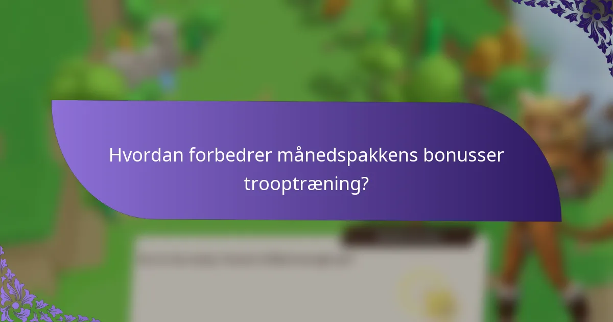 Hvordan forbedrer månedspakkens bonusser trooptræning?