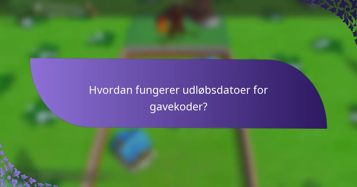 Hvordan fungerer udløbsdatoer for gavekoder?