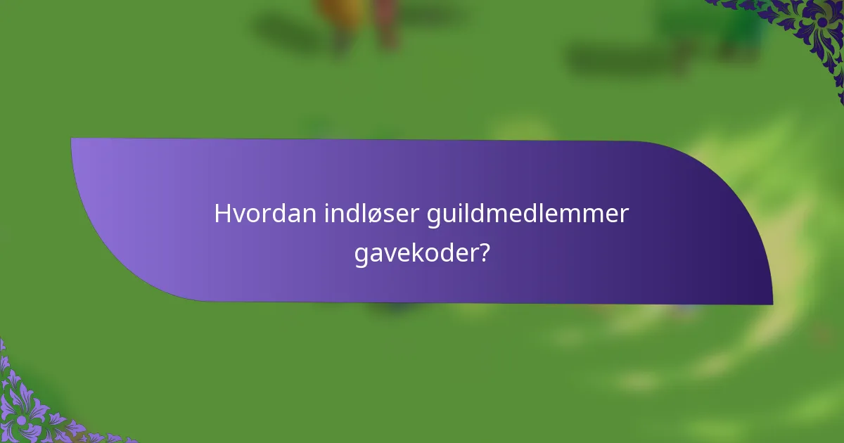 Hvordan indløser guildmedlemmer gavekoder?