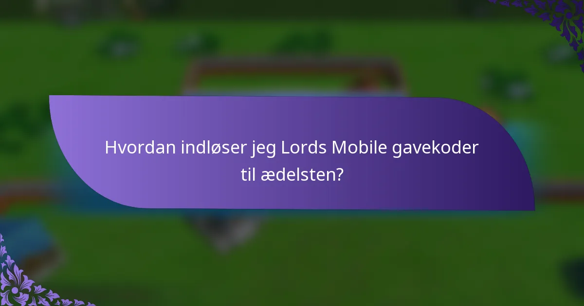 Hvordan indløser jeg Lords Mobile gavekoder til ædelsten?