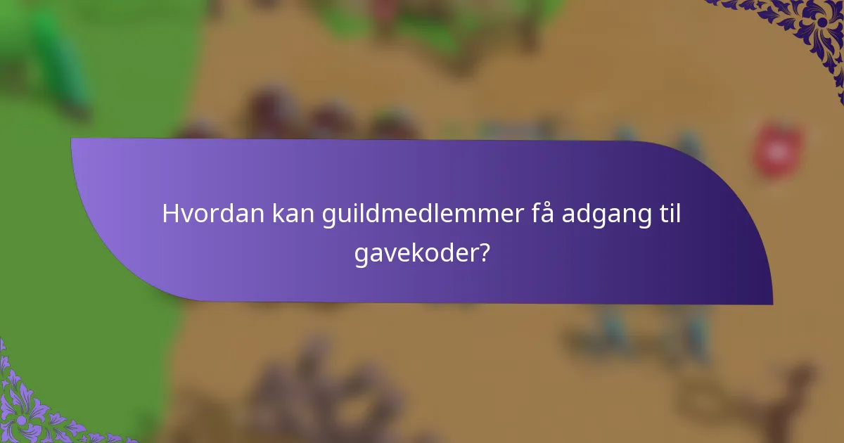 Hvordan kan guildmedlemmer få adgang til gavekoder?