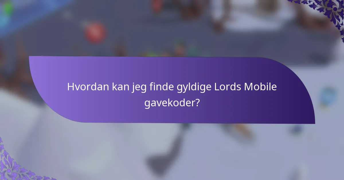 Hvordan kan jeg finde gyldige Lords Mobile gavekoder?