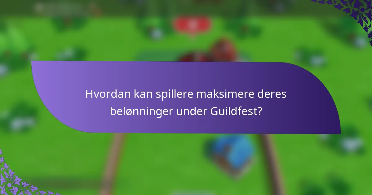 Hvordan kan spillere maksimere deres belønninger under Guildfest?