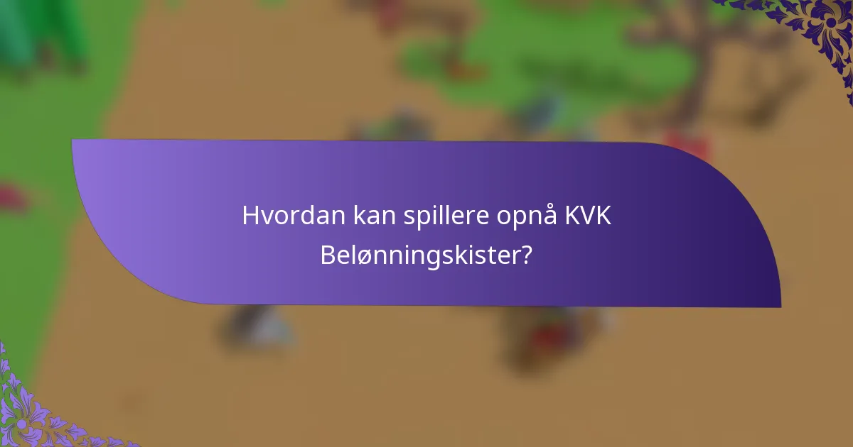Hvordan kan spillere opnå KVK Belønningskister?
