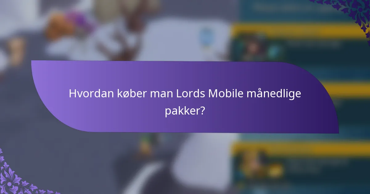 Hvordan køber man Lords Mobile månedlige pakker?