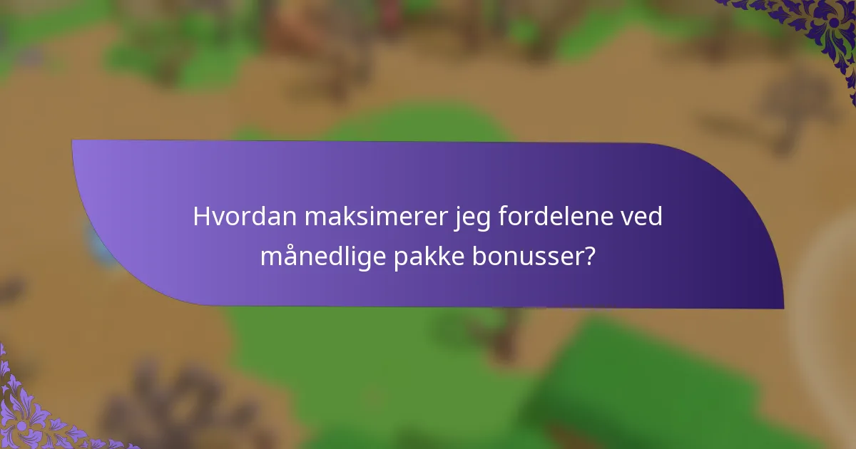 Hvordan maksimerer jeg fordelene ved månedlige pakke bonusser?