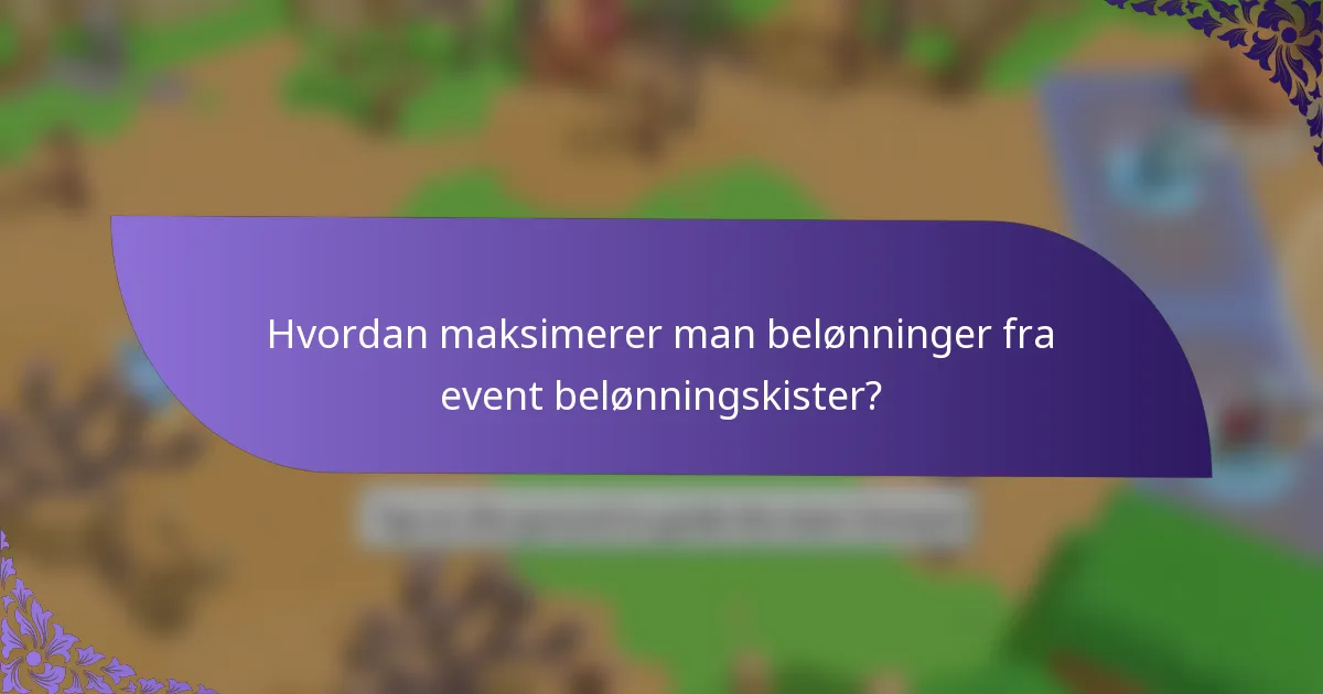 Hvordan maksimerer man belønninger fra event belønningskister?