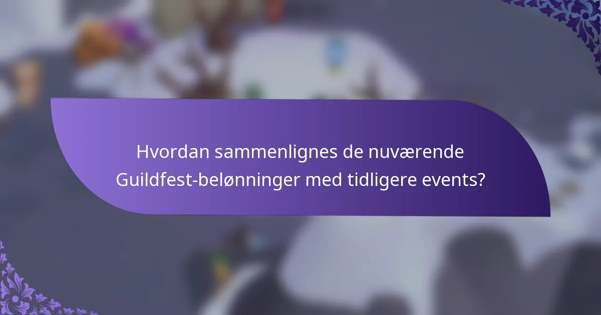 Hvordan sammenlignes de nuværende Guildfest-belønninger med tidligere events?