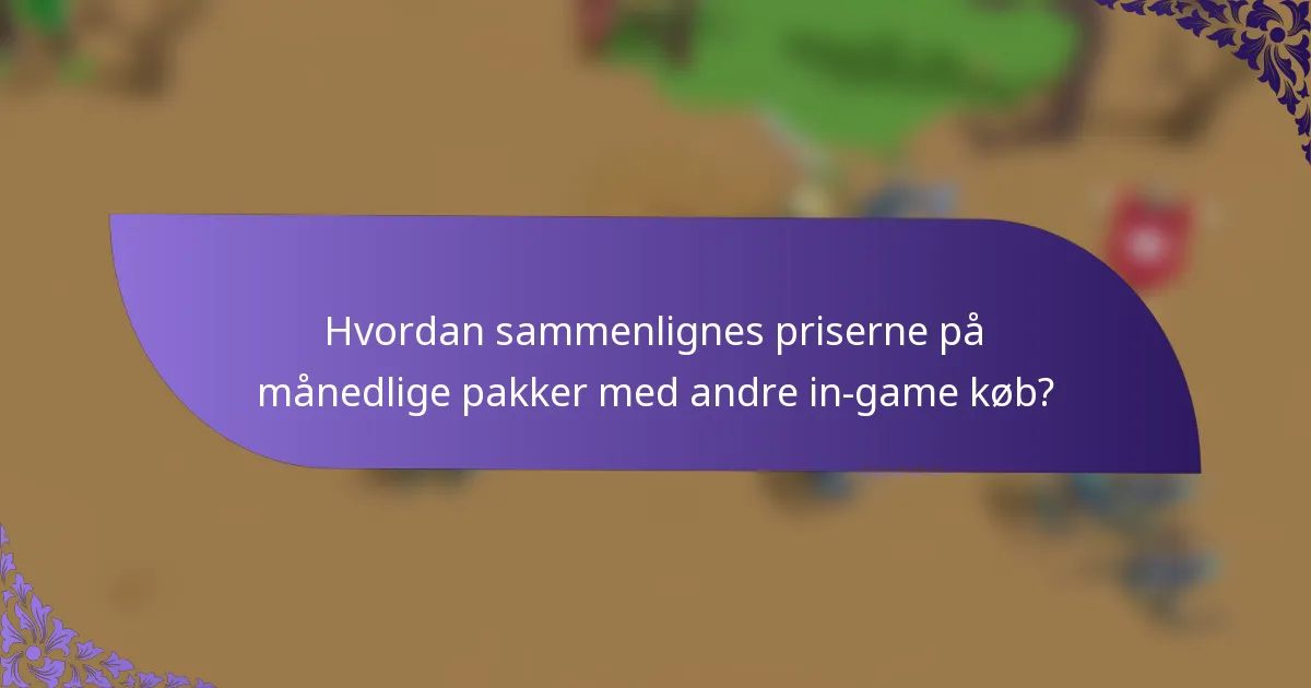 Hvordan sammenlignes priserne på månedlige pakker med andre in-game køb?