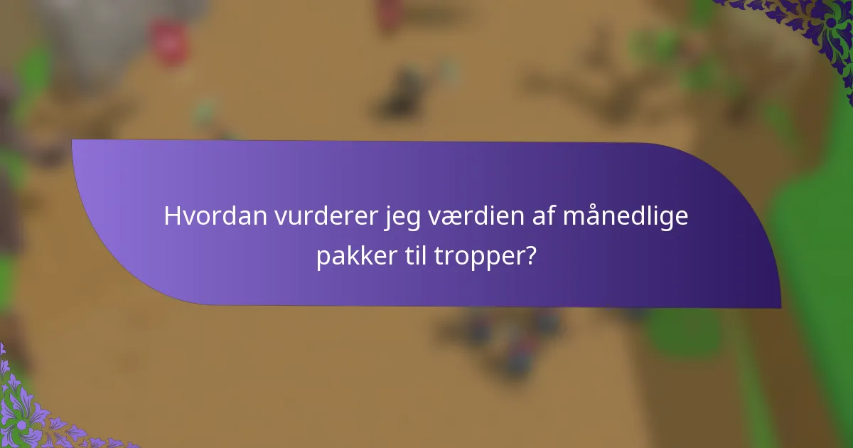 Hvordan vurderer jeg værdien af månedlige pakker til tropper?